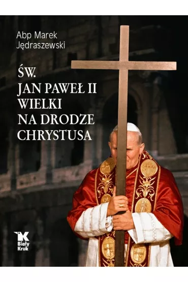 �w. Jan Pawe� II Wielki na Drodze Chrystusa - Marek J�draszewski