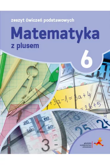 Matematyka z plusem 6. Zeszyt �wicze� podstawowych. Szko�a podstawowa - Agnieszka Orzeszek, Mariola Tokarska, Piotr Zarzycki