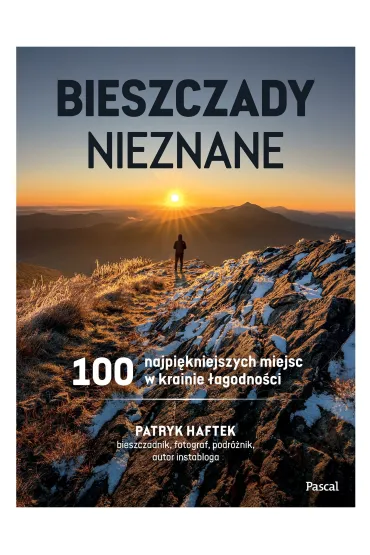Bieszczady nieznane. 100 najpi�kniejszych miejsc w krainie �agodno�ci - Patryk  Haftek