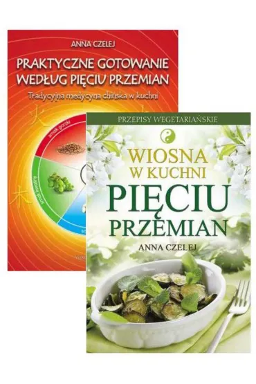 Zestaw 2 ksi��ek: Praktyczne gotowanie wed�ug Pi�ciu Przemian + Wiosna w kuchni Pi�ciu Przemian - Anna Czelej