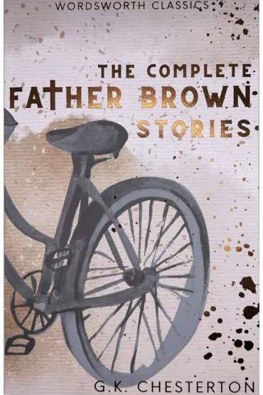 The Complete Father Brown Stories. Wordsworth Classics wer. angielska - Gilbert Chesterton