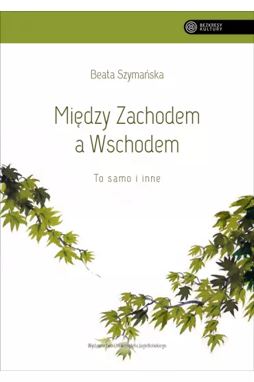 Midzy Zachodem a Wschodem. To samo i inne - Beata Szymaska