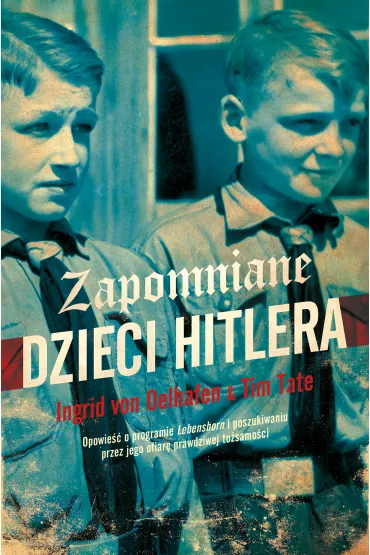 Zapomniane dzieci Hitlera - Ingrid von Oelhafen, Tim Tate