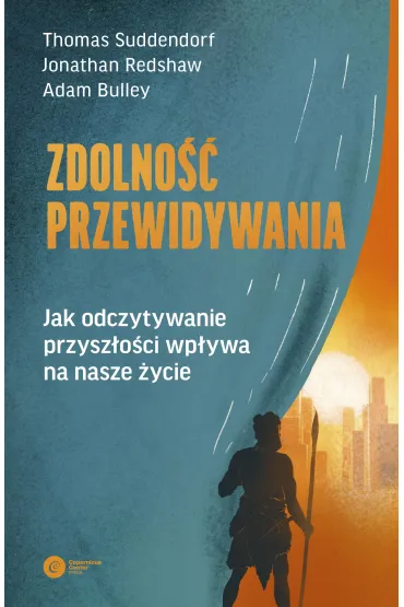 Zdolno�� przewidywania. Jak odczytywanie przysz�o�ci wp�ywa na nasze �ycie - Adam  Bulley, Jonathan  Redshaw, Thomas  Suddendorf