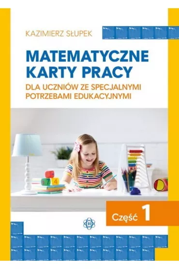 Matematyczne karty pracy dla uczniw ze specjalnymi potrzebami edukacyjnymi. Cz 1 - Kazimierz Supek