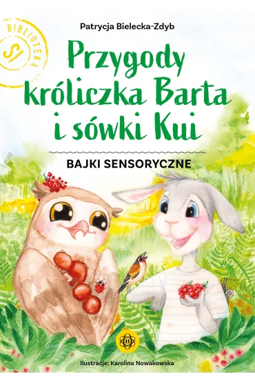 Przygody kr�liczka Barta i s�wki Kui Bajki sensoryczne - Patrycja Bielecka-Zdyb