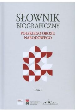 Sownik biograficzny polskiego obozu.. T.1