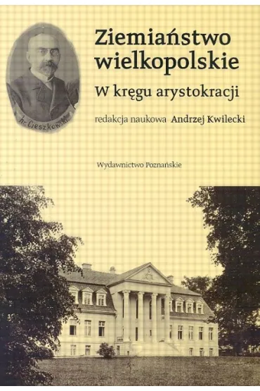 Ziemia�stwo Wielkopolskie . W kr�gu arystokracji - Andrzej Kwilecki