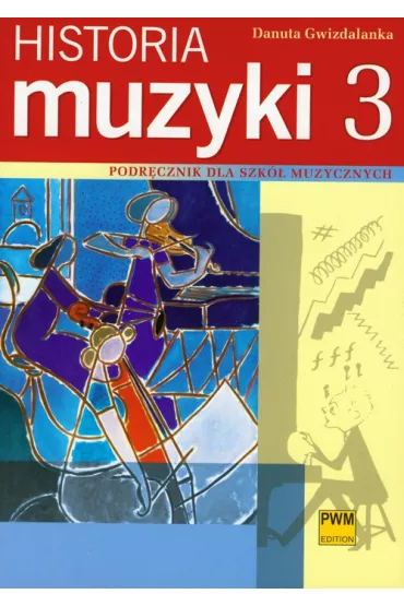 Historia muzyki 3. Podr�cznik dla szk� muzycznych - Danuta Gwizdalanka