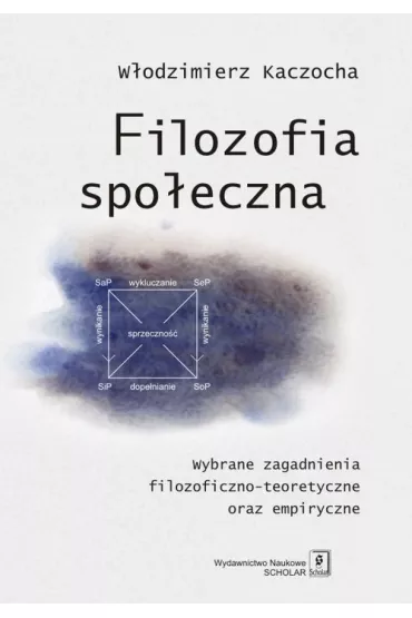 Filozofia spo�eczna. Wybrane zagadnienia filozoficzno-teoretyczne oraz empiryczne - W�odzimierz Kaczocha