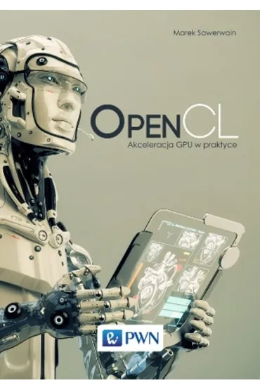 OpenCL. Akceleracja GPU w praktyce - Marek Sawerwain