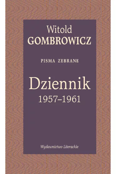 Dziennik 1957–1961. Pisma zebrane - Witold Gombrowicz