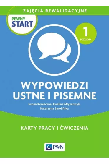 Pewny start. Zaj�cia rewalidacyjne. Wypowiedzi ustne i pisemne. Karty pracy i �wiczenia. Poziom 1 - Iwona Konieczna, Katarzyna Smoli�ska, Ewelina M�ynarczyk-Karabin