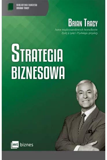 Strategia biznesowa. Biblioteka sukcesu Briana Tracy - Brian Tracy