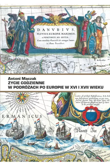 �ycie codzienne w podr�ach po Europie w XVI i XVII wieku - Antoni M�czak