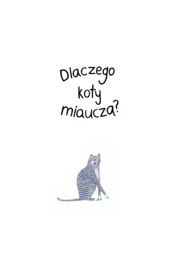 Dlaczego koty miaucz�? - Lily  Snowden-Fine, Nick  Crumpton