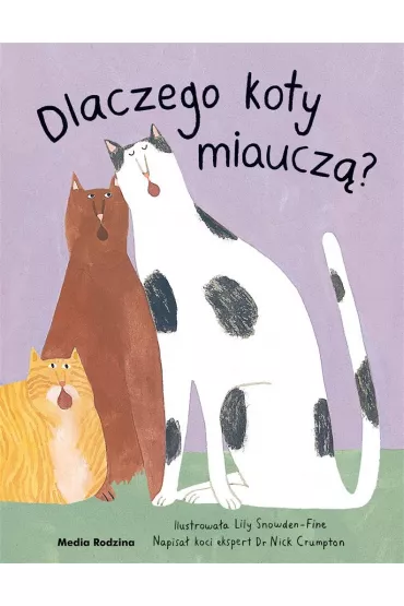 Dlaczego koty miaucz�? - Lily  Snowden-Fine, Nick  Crumpton