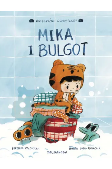 Arcygro�ne Domostwory. Mika i bulgot - Agata Loth-Ignaciuk, Berenika Ko�omycka