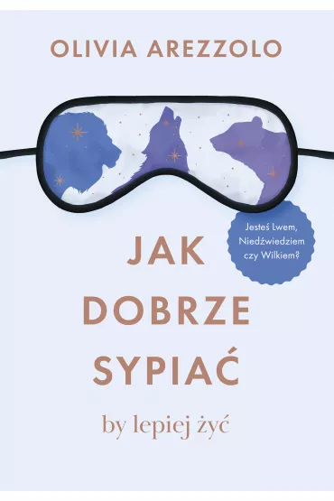 Jak dobrze sypia�, by lepiej �y� - Olivia Arezzolo