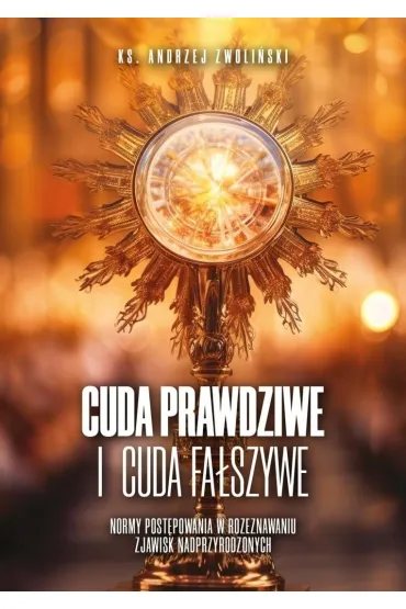 Cuda prawdziwe i cuda fa�szywe - Andrzej Zwoli�ski