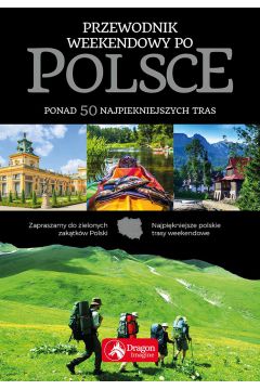 Przewodnik weekendowy po Polsce 56 najpikniejszych tras