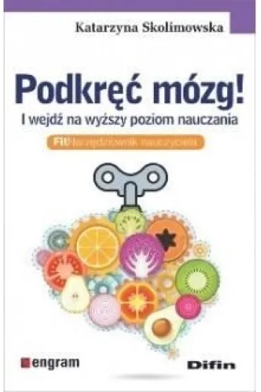 Podkr�� m�zg! I wejd� na wy�szy poziom nauczania - Katarzyna Skolimowska