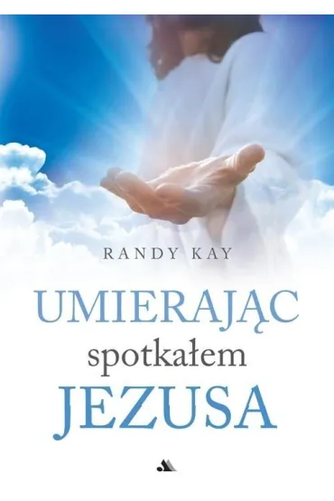 Umieraj�c spotka�em Jezusa - Randy Kay