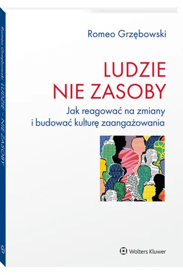 Ludzie nie zasoby Jak reagowa� na zmiany i budowa� kultur� zaanga�owania - Romeo  Grz�bowski