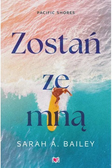 eBook Zosta� ze mn�. Pacific Shores. Tom 1 mobi epub - Sarah A. Bailey