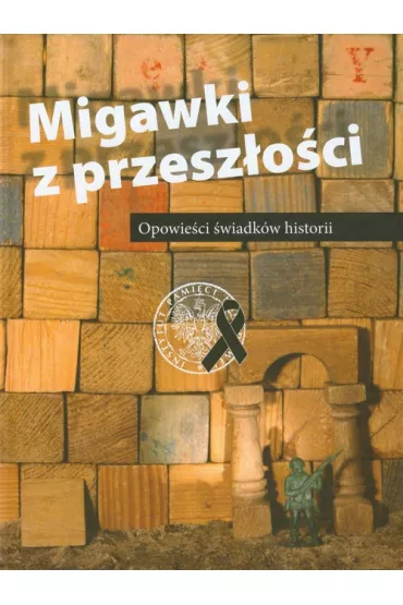 Migawki z przesz�o�ci. Opowie�ci �wiadk�w historii
