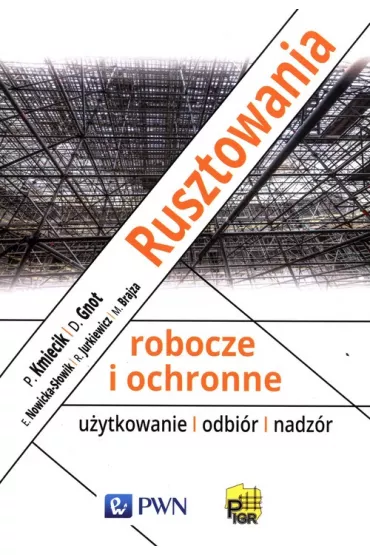 Rusztowania robocze i ochronne - Robert Jurkiewicz, Piotr  Kmiecik, Dariusz  Gnot, El�bieta  Nowicka-S�owik, Marcin  Brajza
