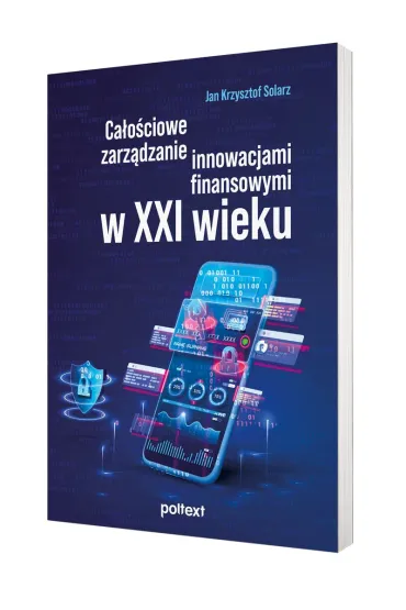 Ca�o�ciowe zarz�dzanie innowacjami finansowymi w XXI wieku - Jan Krzysztof Solarz