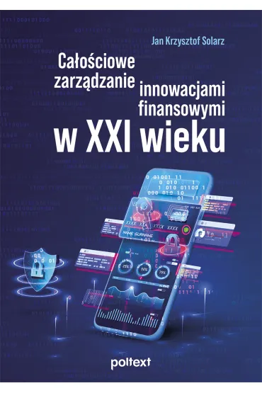 Ca�o�ciowe zarz�dzanie innowacjami finansowymi w XXI wieku - Jan Krzysztof Solarz