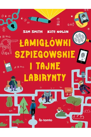 �amig��wki szpiegowskie i tajne labirynty - Sam Smith, Kate Nolan