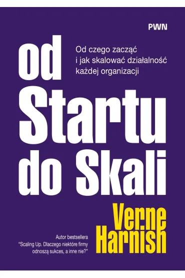Od Startu do Skali. Od czego zacz�� i jak skalowa� dzia�alno�� ka�dej organizacji - Verne Harnish