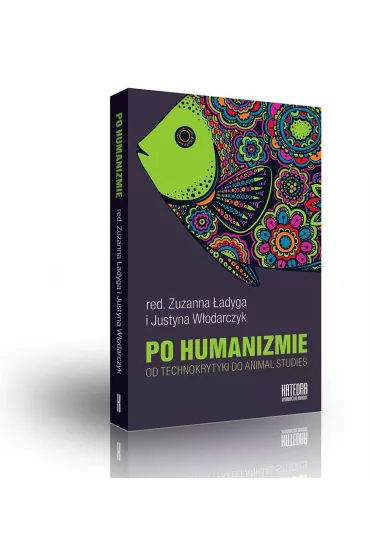 Po humanizmie. Od technokrytyki do animal studies - Justyna Red W�odarczyk, Zuzanna Red �adyga