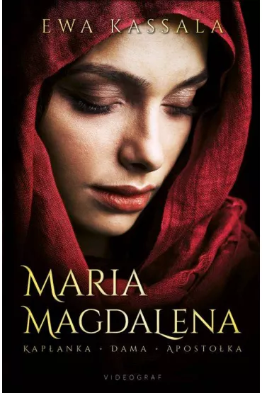 Maria Magdalena. Kap�anka, dama, aposto�ka - Ewa Kassala