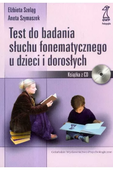 Test do badania s�uchu fonematycznego dzieci i doros�ych - Aneta Szymaszek, El�bieta Szel�g