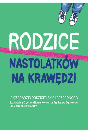 Rodzice nastolatk�w na kraw�dzi. Jak zaradzi� rodzicielskiej bezradno�ci - Krystyna Romanowska