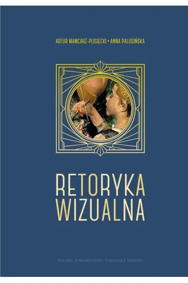 Retoryka wizualna. Filozofia i j�zyk obrazu - Artur  Mamcarz-Plisiecki, Anna Palusi�ska