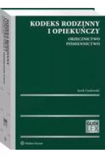 Kodeks rodzinny i opieku�czy Orzecznictwo Pi�miennictwo - Jacek Gudowski