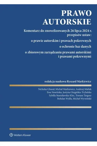 Prawo autorskie. Komentarz do znowelizowanych 26 lipca 2024 r. przepis�w ustaw: o prawie autorskim i