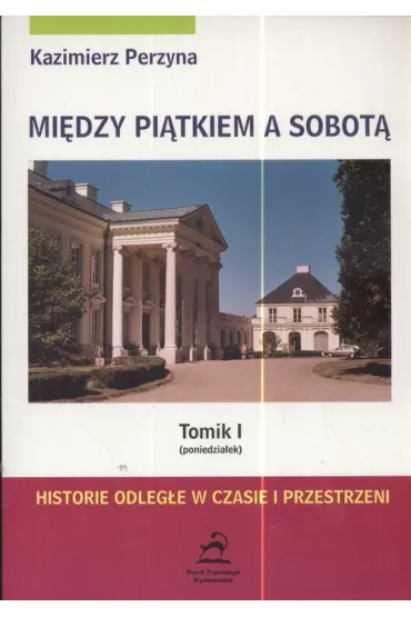Poniedzia�ek. Mi�dzy pi�tkiem a sobot�. Tomik 1 - Kazimierz Perzyna