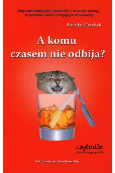 A komu czasem nie odbija? - Bo�ydar Grzebyk