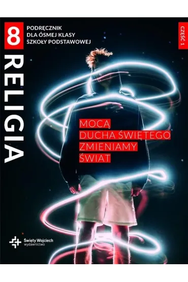 Religia 8. Moc� Ducha �wi�tego zmieniamy �wiat. Podr�cznik dla �smej klasy szko�y podstawowej. Cz�� 1 - Beata Zawi�lak