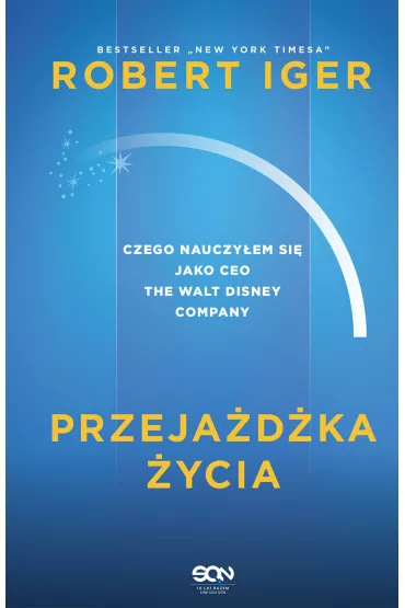 Przejadka ycia. Czego nauczyem si jako CEO The Walt Disney Company - Robert  Iger