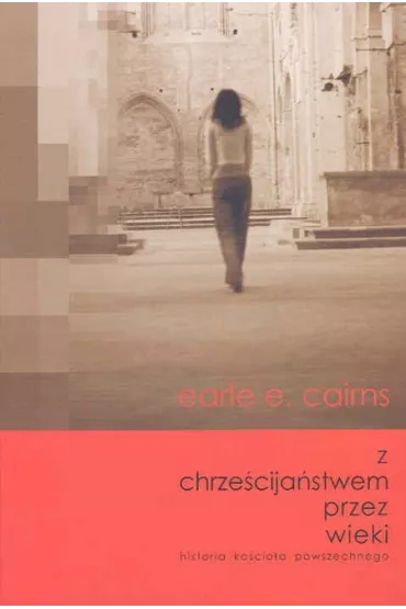 Z chrze�cija�stwem przez wieki - Earle E. Cairns