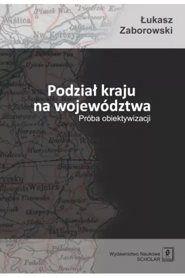 Podzia� kraju na wojew�dztwa. Pr�ba obiektywizacji - �ukasz Zaborowski