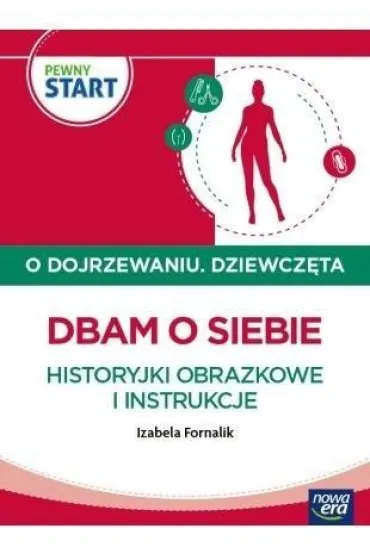 PEWNY START. O DOJRZEWANIU. DZIEWCZ�TA Dbam o siebie. Historyjki obrazkowe i instrukcje - Izabela Fornalik