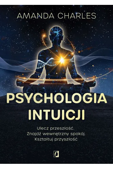 eBook Psychologia intuicji. Ulecz przesz�o��. Znajd� wewn�trzny spok�j. Kszta�tuj przysz�o�� mobi epub - Amanda Charles